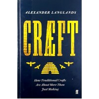 Craeft. How Traditional Crafts Are About More Than Just Making