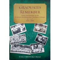 Graduates Remember. Living And Learning At The Brisbane Kindergarten Teachers College 1911-1981