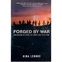 Forged By War. Australian Veterans In Combat And Back Home