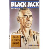 Black Jack. The Life And Times Of Brigadier Sir Frederick Galleghan