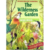 The Wilderness Garden. Beyond Organic Gardening