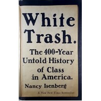 White Trash. The 400-Year Untold History Of Class In America