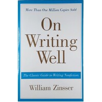 On Writing Well. The Classic Guide To Writing Nonfiction