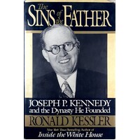 The Sins Of The Father. Joseph P. Kennedy And The Dynasty He Founded