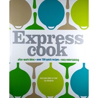 Express Cook. After Work Ideas, Over 700 Quick Recipes, Easy Entertaining