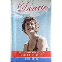 Dearie. The Remarkable Life Of Julia Child