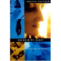 Unchain My Heart. Memoirs Of A Modern Wife And Mother