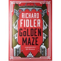 The Golden Maze. A Biography Of Prague