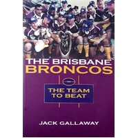 The Brisbane Broncos. The Team To Beat