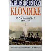 Klondike. The Last Great Gold Rush, 1896-1899