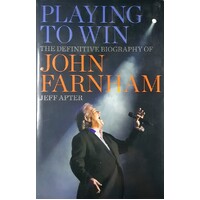 Playing To Win. The Definitive Biography Of John Farnham