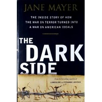 The Dark Side. The Inside Story Of How The War On Terror Turned Into A War On American Ideals