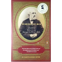 Reading The Man. A Portrait Of Robert E. Lee Through His Private Letters