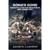 Gona's Gone. The Battle For The Beachhead New Guinea 1942. Volume 1