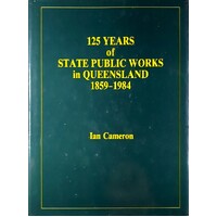 125 Years Of State Public Works In Queensland 1859-1984