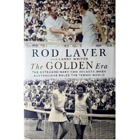 The Golden Era. The Extraordinary 25 Years When Australians Ruled The Tennis World