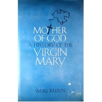 Mother Of God. A History Of The Virgin Mary