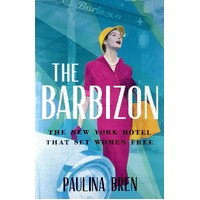 The Barbizon. The New York Hotel That Set Women Free