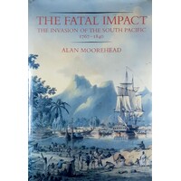 The Fatal Impact. The Invasion Of The South Pacific 1767-1840