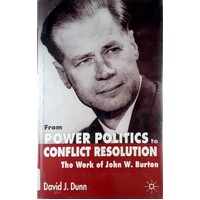 From Power Politics To Conflict Resolution. The Work Of John W. Burton