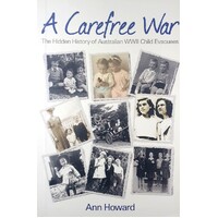 Carefree War. The Hidden History Of Australian WWII Child Evacuees