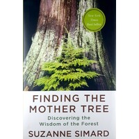 Finding The Mother Tree. Discovering The Wisdom Of The Forest