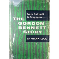 The Gordon Bennett Story. From Gallipoli To Singapore