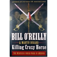 Killing Crazy Horse. The Merciless Indian Wars In America