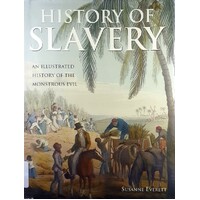 History Of Slavery. An Illustrated History Of The Monstrous Evil