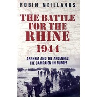 The Battle For The Rhine 1944. Arnhem And The Ardennes. The Campaign In Europe 1944-45