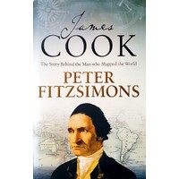 James Cook. The Story Behind The Man Who Mapped The World