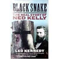 Black Snake. The Real Story Of Ned Kelly