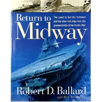 Return To Midway. The Quest To Find The Yorktown And The Other Lost Ships From The Greatest Battle Of The Pacific War