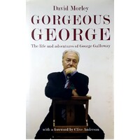 Gorgeous George. The Life and Adventures of George Galloway