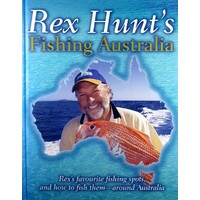 Rex Hunt's Fishing Australia. Favourite Fishing Spots, And How To Fish Them-Around Australia