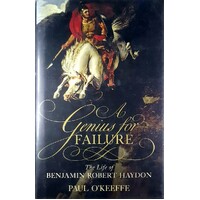 A Genius For Failure. The Life Of Benjamin Robert Haydon