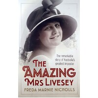 The Amazing Mrs Livesey. The Remarkable Story Of Australia's Greatest Imposter