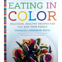 Eating In Color. Delicious, Healthy Recipes For You And Your Family