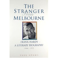 The Stranger From Melbourne. Frank Hardy - A Literary Biography 1944-1975