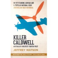 Killer Caldwell. Australia's Greatest Fighter Pilot