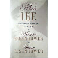 Mrs Ike. Memories And Reflections On The Life Of Mamie Eisenhower