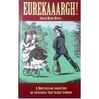 Eureekargh. A Spectacular Collection Of Inventions That Nearly Worked