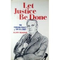 Let Justice Be Done. The Foreign Policy of Dr. H.V. Evatt