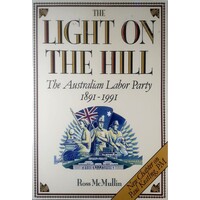 The Light On The Hill. History Of The Australian Labor Party, 1891-1991