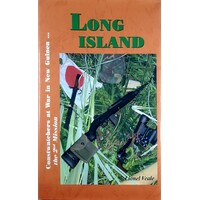 Long Island. Coastalwatchers At War In New Guinea - The Second Mission