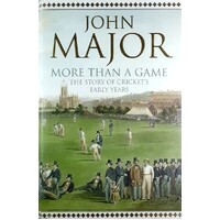 More Than A Game. The Story Of Cricket's Early Years