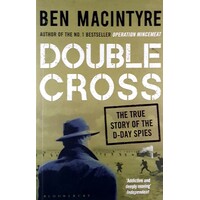 Double Cross. The True Story Of The D-Day Spies. The True Story Of The D-Day Spies