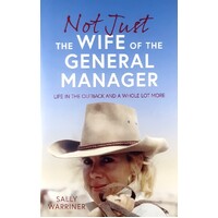 Not Just The Wife Of The General Manager. Life In The Outback And A Whole Lot More