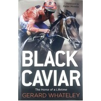 Black Caviar. The Horse Of A Lifetime