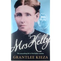 Mrs Kelly. The Astonishing Life Of Ned Kelly's Mother